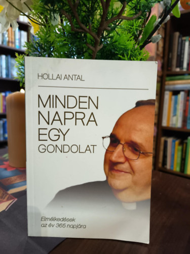 Minden napra egy gondolat. Elm�lked�sek az �v 365 napj�ra.