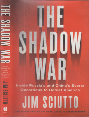 Jim Sciutto - The shadow war (Inside Russia's and China's secret operations to defeat America)