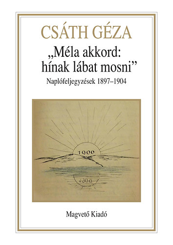 Cs�th G�za - M�la akkord: h�nak l�bat mosni - Napl�feljegyz�sek 1897-1904