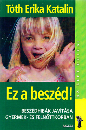 Ez a besz�d! - Besz�dhib�k jav�t�sa gyermek- �s feln�ttkorban