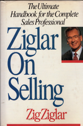 Zig Ziglar - Ziglar On Selling - The Ultimate Handbook for the Complete Sales Professional