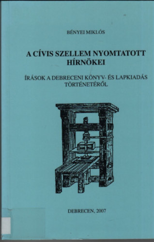 A cvis szellem nyomtatott hrnkei (rsok a debreceni knyv-s lapkiads trtnetrl)
