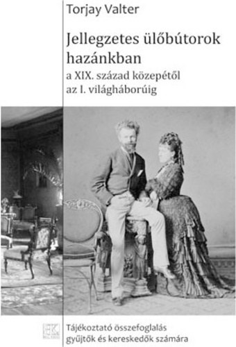 Torjay Valter - Jellegzetes ülőbútorok hazánkban a XIX. század közepétől az I. világháborúig