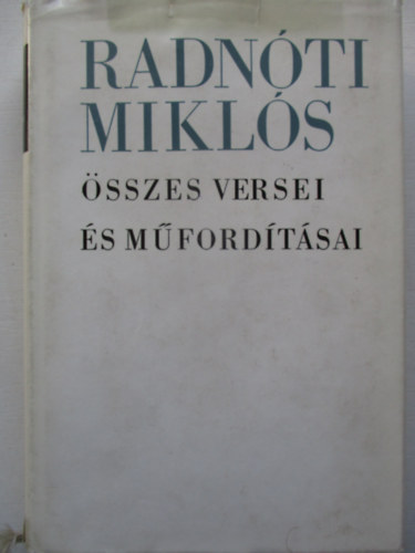 Radn�ti Mikl�s �sszes versei �s m�ford�t�sai