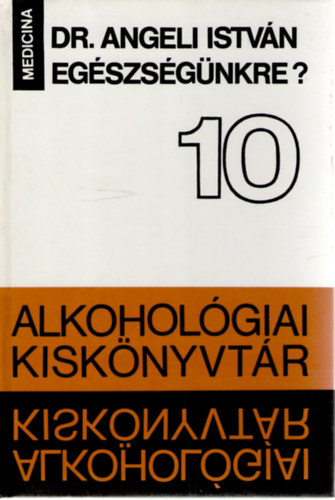 Egszsgnkre? (Alkoholgiai kisknyvtr 10.)