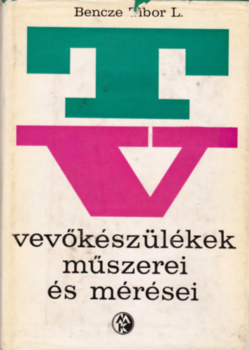Bencze Tibor L�szl� - TV-vev�k�sz�l�kek m�szerei �s m�r�sei