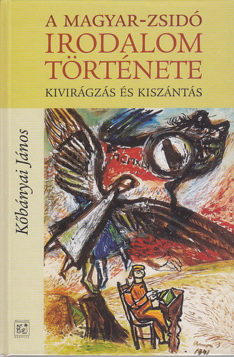 A magyar-zsid� irodalom t�rt�nete - Kivir�gz�s �s kisz�nt�s