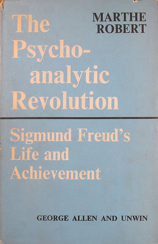 Marthe Robert - The Psychoanalytic Revolution. Sigmund Freud's Life and Achievement