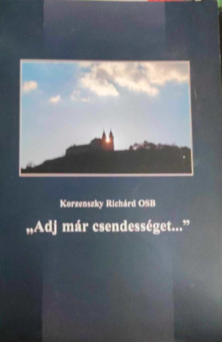 Korzenszky Richrd OSB - Adj mr csendessget