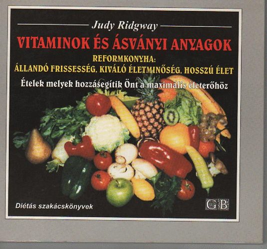 Judy Ridgway - Vitaminok s svnyi anyagok - Reformkonyha: lland frissessg, kivl letminsg, hossz let