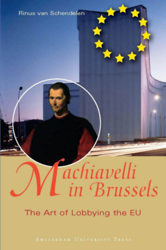 Machiavelli in Brussels - The Art of Lobbying the EU (Amsterdam University Press)