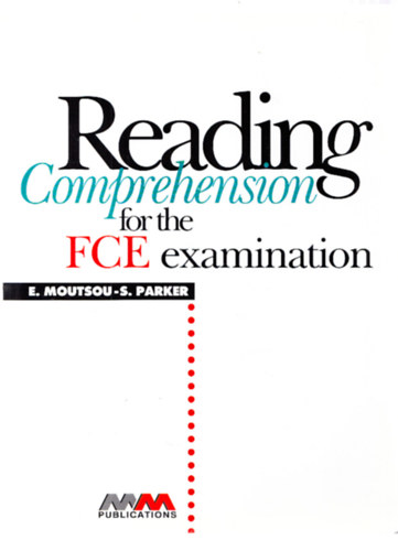E. Moutsou - S. Parker - Reading Comprehension fort the FCE examination