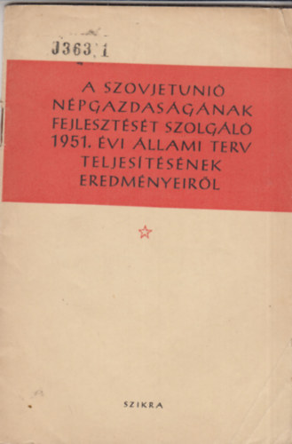 A Szovjetuni� n�pgazdas�g�nak fejleszt�s�t szolg�l� 1951. �vi �llami terv teljes�t�s�nek eredm�nyeir�l