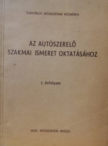 Az autszerel szakmai ismeret oktatshoz I. vfolyam (Szaktrgyi mdszertani kziknyv)