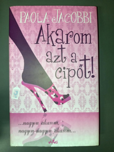 Akarom azt a cipt! ...nagyon akarom, nagyon-nagyon akarom... (Voglio quelle scarpe!) -