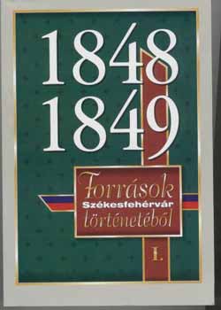 Csurgai Horvth-Hudi-Kovcs - 1848-1849: Forrsok Szkesfehrvr trtnetbl I.