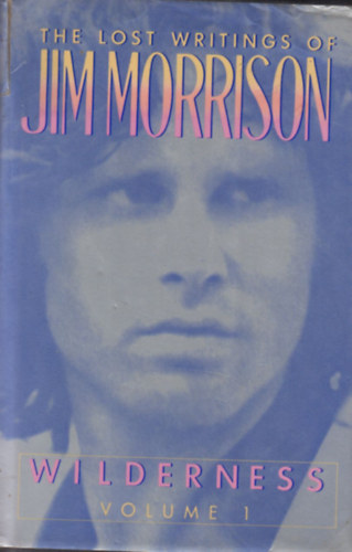The lost writings of Jim Morrison - Wilderness : volume 1.