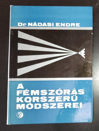 A fmszrs korszer mdszerei (A fmszrs folyamatai / Felletelkszts / A fmszrs eszkzei / Klnleges szreljrsok / Egszsgvdelem / Fmszr mhelyek tervezse / Gazdasgossg)