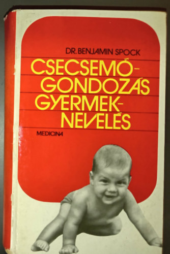 Dr. Vitray Tamásné Benjamin Spock (ford.), Graf.: Gál Éva, Dr. Kádár András (lektor) - Spock - Csecsemőgondozás, gyermeknevelés (Baby and Child Care) (második, javított kiadás)
