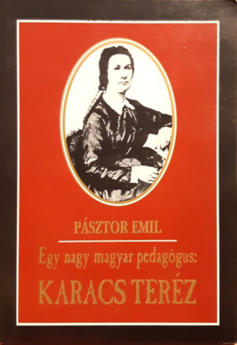 Egy nagy magyar pedag�gus: Karacs Ter�z