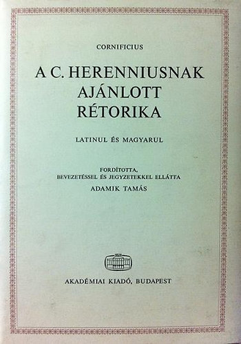 Cornificius - A C. Herenniusnak aj�nlott r�torika (latinul �s magyarul)