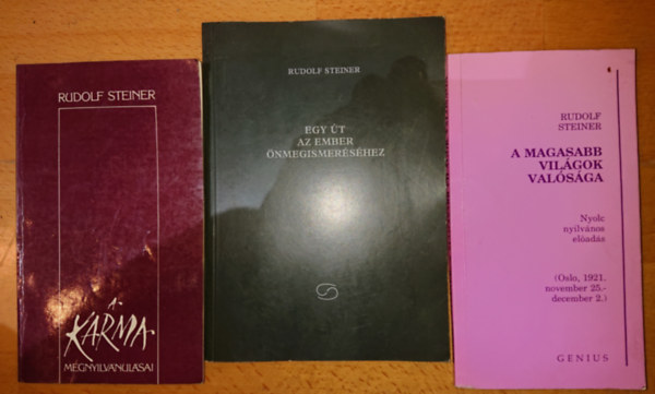 Rudolf Steiner - 3 knyv Rudolf Steinertl: A karma megnyilvnulsai, Egy t az ember megismershez, Magasabb vilgok valsga