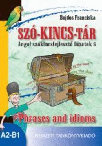 Bujdos Franciska - Sz-kincs-tr - Angol szkincsfejleszt fzetek 6. Phrases and idioms