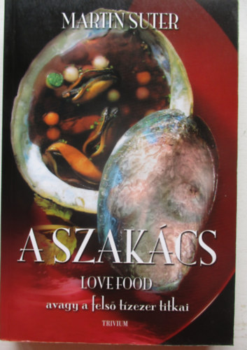 A szakcs - LOVE FOOD avagy a fels tzezer titkai