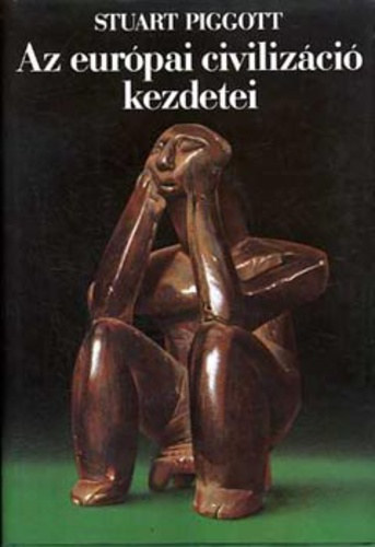 Az eur�pai civiliz�ci� kezdetei    Az �skori Eur�pa az els� f�ldm�vel�kt�l a klasszikus �korig     - Kereskedelem, f�mm�vess�g �s konszolid�c� - A kelt�k vil�ga �s ut��lete