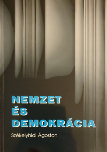 Szkelyhidi goston - Nemzet s demokrcia. Tanulmnyok s cikkek