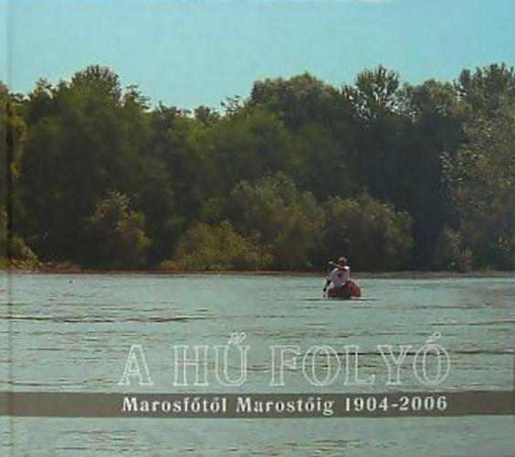 A h foly - Marosftl Marostig 1904-2006 - Dr. Petz Istvn emlkre