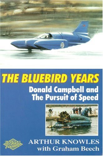 Arthur Knowles - The Bluebird Years : Donald Campbell and the Pursuit of Speed