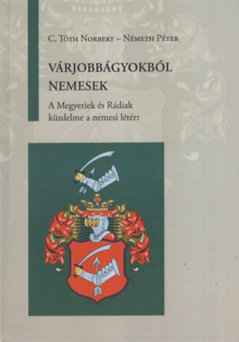 V�rjobb�gyokb�l nemesek. A Megyeriek �s R�diak k�zdelme a nemesi l�t�rt
