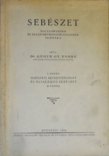 Sebszet- llatorvosok s llatorvostanhallgatk szmra (I. ktet: Sebszeti betegvizsglat s ltalnos sebszet)