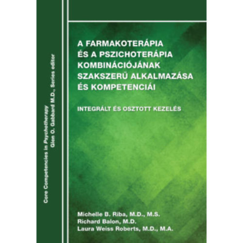 Michelle B. Riba - Richard Balon - Laura Weiss Roberts - A farmakoterpia s a pszichoterpia kombincijnak szakszer alkalmazsa s kompetencii