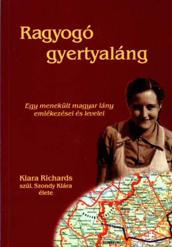 Liddon Richards  (�ssze�ll�totta) - Ragyog� gyertyal�ng - Egy menek�lt magyar l�ny eml�kez�sei �s levelei