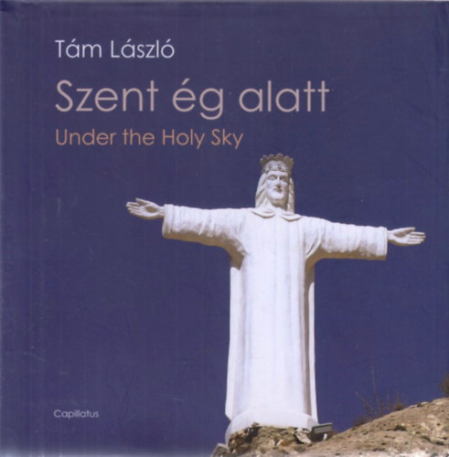 Tm Lszl - Szent g alatt - Under the Holy Sky