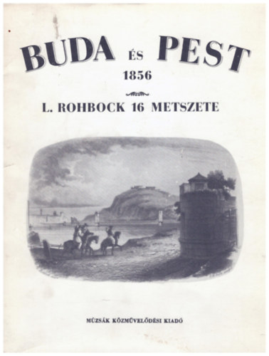 Nemes Ivn szerk. - Buda s Pest-1856 (L. Rohbock 16 metszete)