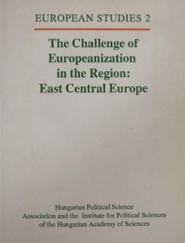 Máté Szabó (editor) - The challenge of europeanization in the region. East Central Europe