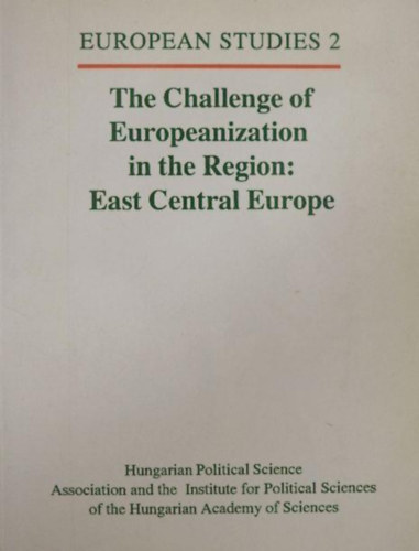 Mt Szab  (editor) - The challenge of europeanization in the region. East Central Europe
