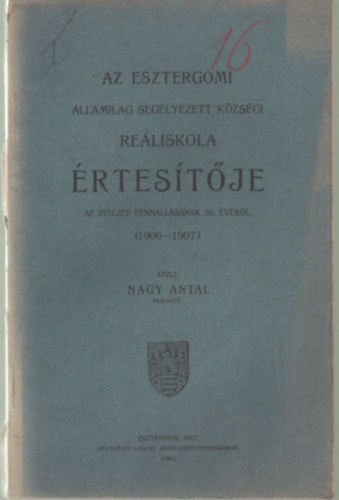 Az Esztergomi llamilag Seglyezett Kzsgi Reliskola rtestje az intzet fennllsnak 50. vrl ( 1906-1907.)
