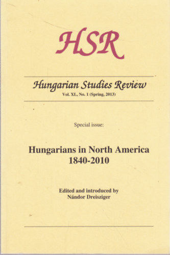 Nándor Dreisziger (edited) - Hungarian Studies Review - Vol. XL, No. 1 (Spring, 2013) - Special issue: Hungarians in North America 1840-2010