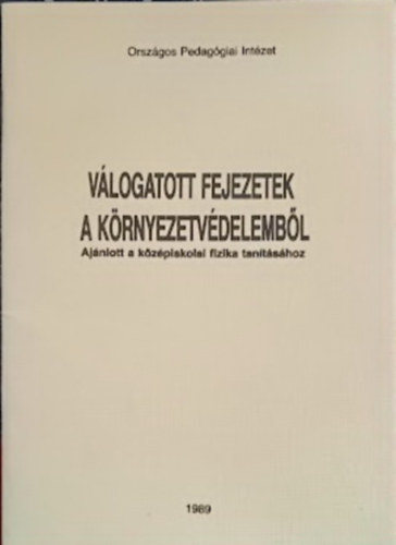 V�logatott fejezetek a k�rnyezetv�delemb�l (Aj�nlott a k�z�piskolai fizika tan�t�s�hoz)