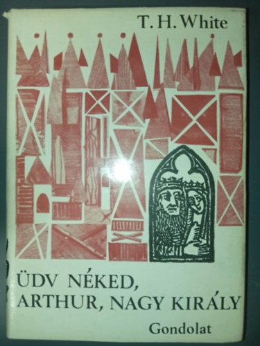 dv nked Arthur, nagy kirly (The Once and Future King) . Szjgyrt Lszl  s Tnadori Dezs fordtsban; sajt kppel!
