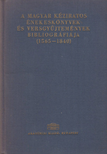 A magyar kziratos nekesknyvek s versgyjtemnyek bibliogrfija (1565-1840)