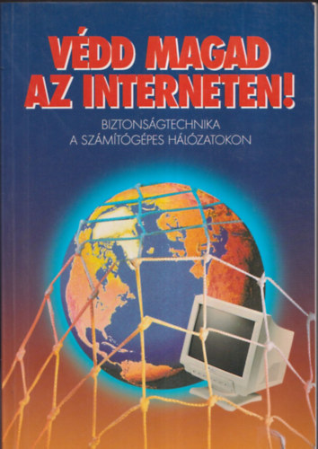 Vdd magad az interneten! (Biztonsgtechnika a szmtgpes hlzatokon)