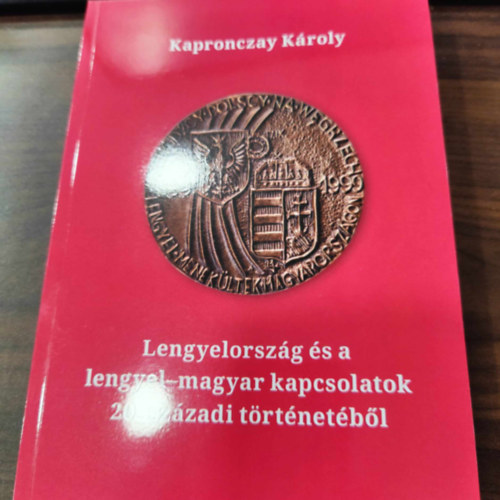 Kapronczay Kroly - Lengyelorszg s a lengyel-magyar kapcsolatok 20. szzadi trtnetbl