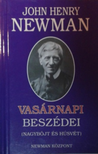 John Henry bíboros Newman - John Henry Newman vasárnapi beszédei (Adventtől Nagyböjtig)