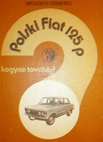Polski fiat 125P- Hogyan tov�bb?