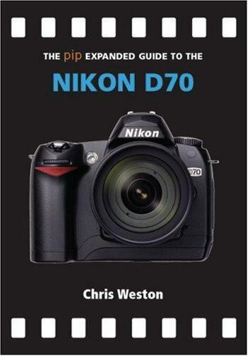 THE PIP EXPANDED GUIDE TO THE NIKON D70